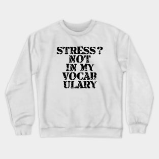 Stress? Not In My Vocabulary Crewneck Sweatshirt